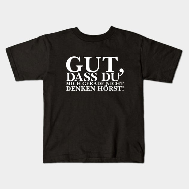 Gut, dass du mich gerade nicht denken hörst! - weiß Kids T-Shirt by pASob